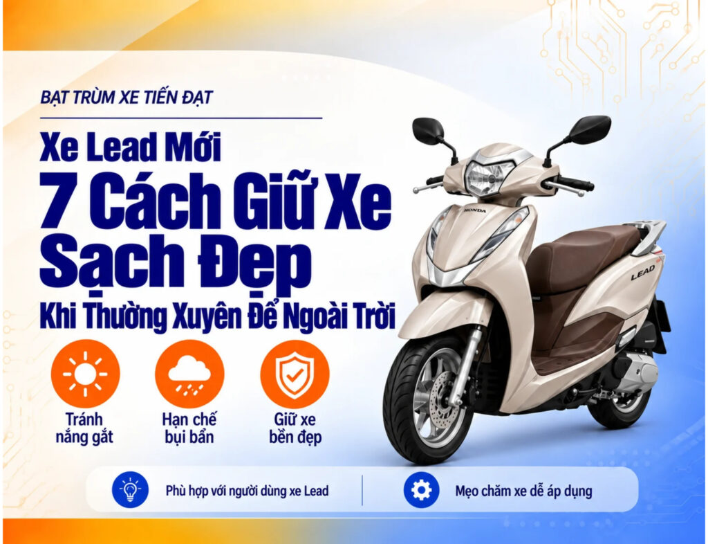 7 Cách Giữ Xe Lead Mới Sạch Đẹp Khi Thường Xuyên Để Ngoài Trời